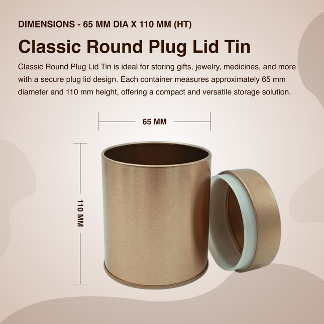 ROUND 65 MM DIA X 110 MM (HT)